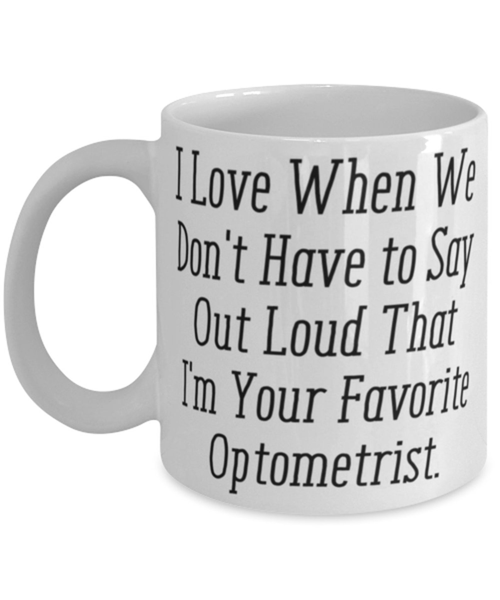 New Optometrist Gifts I Love When We Don't Have To Say Out Loud That I ... We Have Your Back
